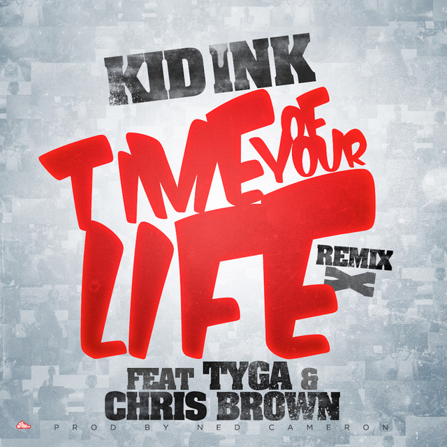 کاور آهنگ Time Of Your Life (Remix) [feat. Tyga & Chris Brown] از Tyga, Chris Brown, Kid Ink