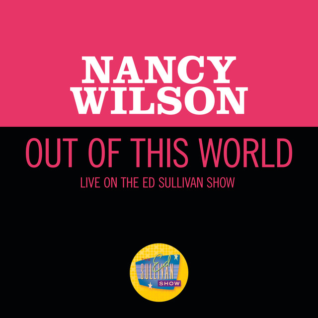 کاور آهنگ Out Of This World - Live On The Ed Sullivan Show, November 24, 1968 از Nancy Wilson