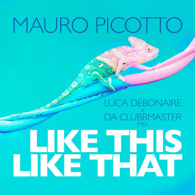 کاور آهنگ Like This Like That (Luca Debonaire X Da Clubbmaster Club Mix) از Mauro Picotto, Luca Debonaire, Da Clubbmaster