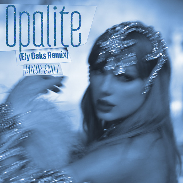 کاور آهنگ Opalite - Ely Oaks Remix از Taylor Swift, Ely Oaks