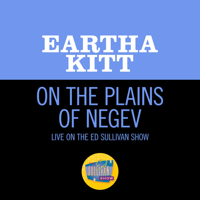 کاور آهنگ On The Plains Of The Negev - Live On The Ed Sullivan Show, March 6, 1960 از Eartha Kitt