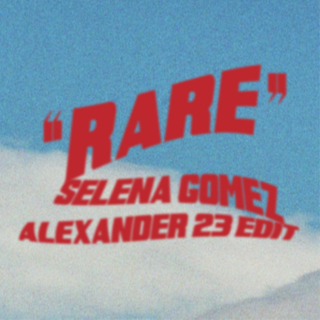 کاور آهنگ Rare - Alexander 23 Edit از Selena Gomez, Alexander 23