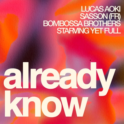 کاور آهنگ ALREADY KNOW از Sasson (FR), Starving Yet Full, Lucas Aoki, Bombossa Brothers