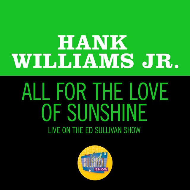 کاور آهنگ All For The Love Of Sunshine - Live On The Ed Sullivan Show, November 8, 1970 از Hank Williams, Jr.