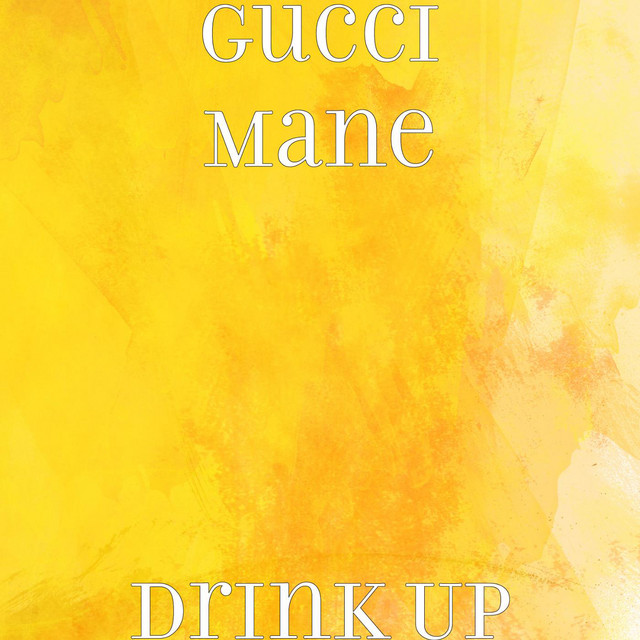 کاور آهنگ Drink Up از Gucci Mane