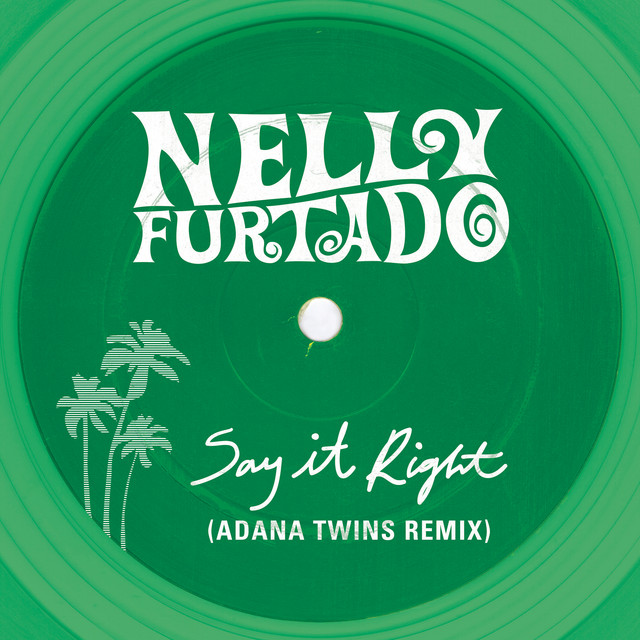 کاور آهنگ Say It Right - Adana Twins Remix از Nelly Furtado