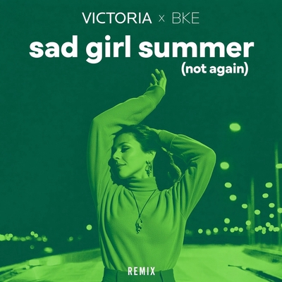 کاور آهنگ sad girl summer (not again) - BKE Remix از BKE, VICTORIA