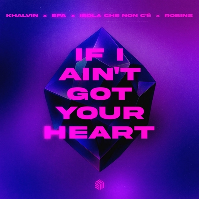 کاور آهنگ If I Ain't Got Your Heart - Extended Mix از ROBINS, EFA, Khalvin, ISOLA CHE NON C'E
