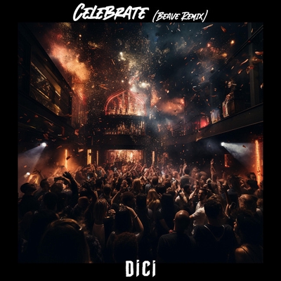 کاور آهنگ Celebrate - Beave Remix از Dici