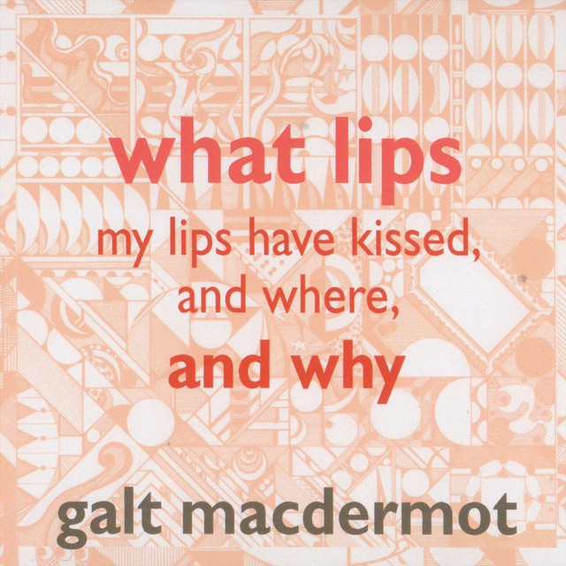 کاور آهنگ What Lips My Lips Have Kissed, And Where, And Why از Galt MacDermot