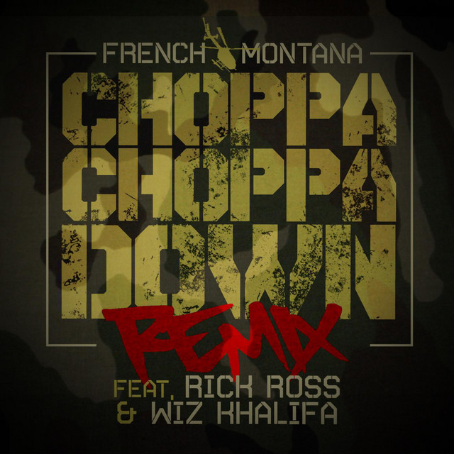 کاور آهنگ Choppa Choppa Down (Remix) (feat. Rick Ross & Wiz Khalifa) از French Montana