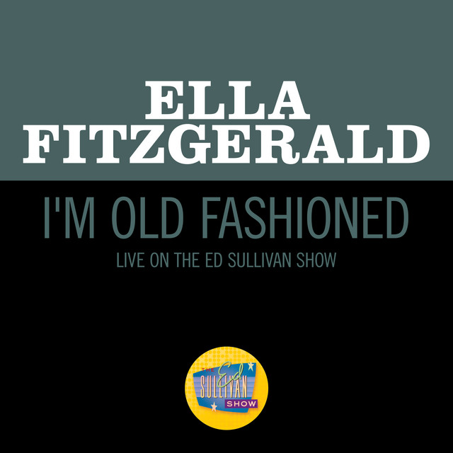 کاور آهنگ I'm Old Fashioned - Live On The Ed Sullivan Show, May 5, 1963 از Ella Fitzgerald