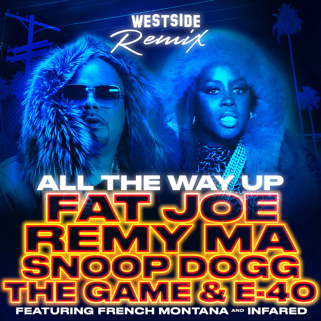 کاور آهنگ All The Way Up (Westside Remix) (feat. Infared, Snoop Dogg, The Game & E-40) از Snoop Dogg, Fat Joe, The Game, E-40, French Montana, Remy Ma, InfaRed