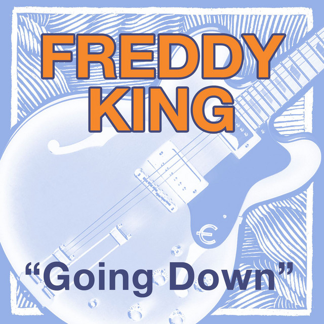 کاور آهنگ Going Down - Live Recording -- Ann Arbor Blues and Jazz Festival از Freddie King