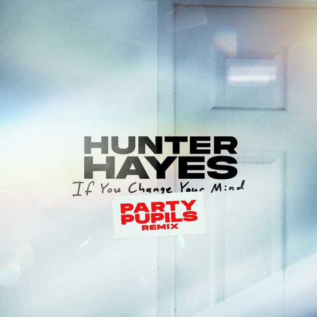 کاور آهنگ If You Change Your Mind (Party Pupils Remix) از Party Pupils, Hunter Hayes