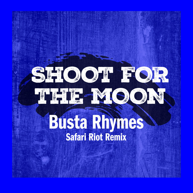 کاور آهنگ Shoot For The Moon - Safari Riot Remix از Busta Rhymes