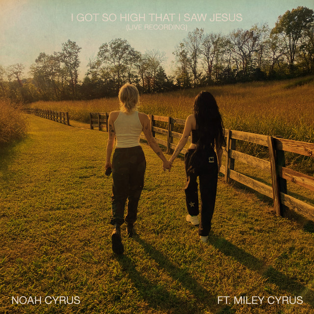 کاور آهنگ I Got So High That I Saw Jesus (feat. Miley Cyrus) - Live Recording از Miley Cyrus, Noah Cyrus