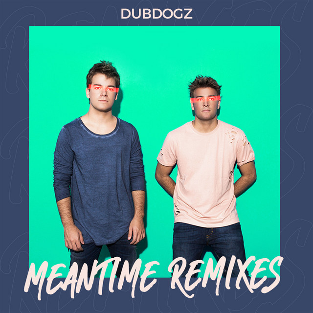 کاور آهنگ Meantime (Cajun Remix) از Dubdogz