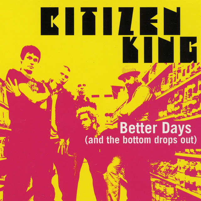 کاور آهنگ Better Days (And the Bottom Drops Out) - Idiot Savant Remix از Citizen King, Tony Hoffer, Robert Joseph Manning Jr.