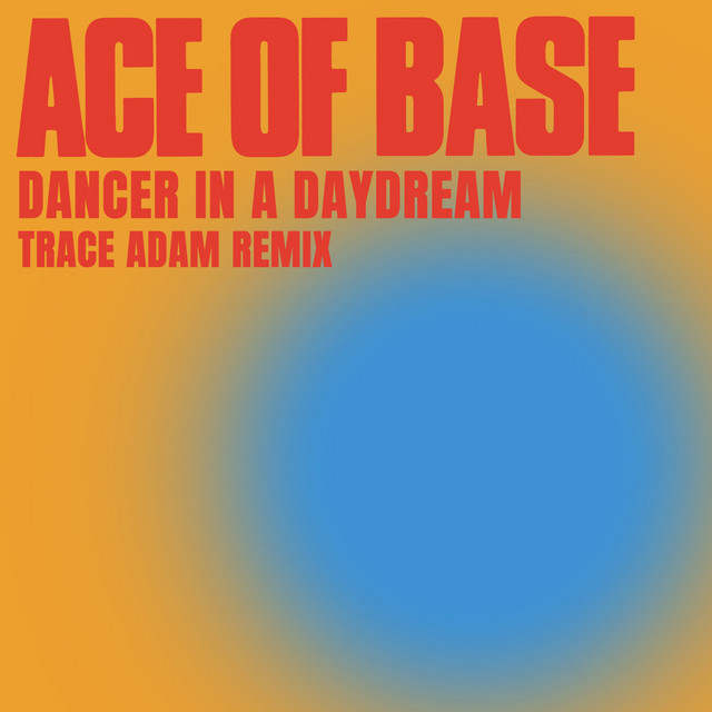 کاور آهنگ Dancer in a Daydream - Trace Adam Remix از Ace of Base, Trace Adam