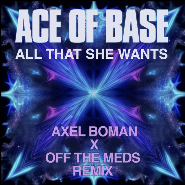 کاور آهنگ All That She Wants - Axel Boman X Off The Meds Extended Remix از Ace of Base, Axel Boman, Off The Meds