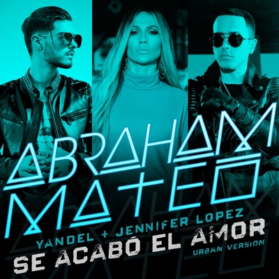 کاور آهنگ Se Acabo el Amor - Urban Version از Jennifer Lopez, Abraham Mateo, Yandel